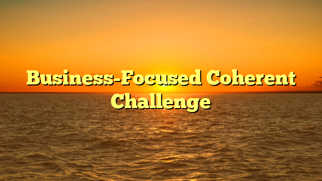 Business-Focused Coherent Challenge
